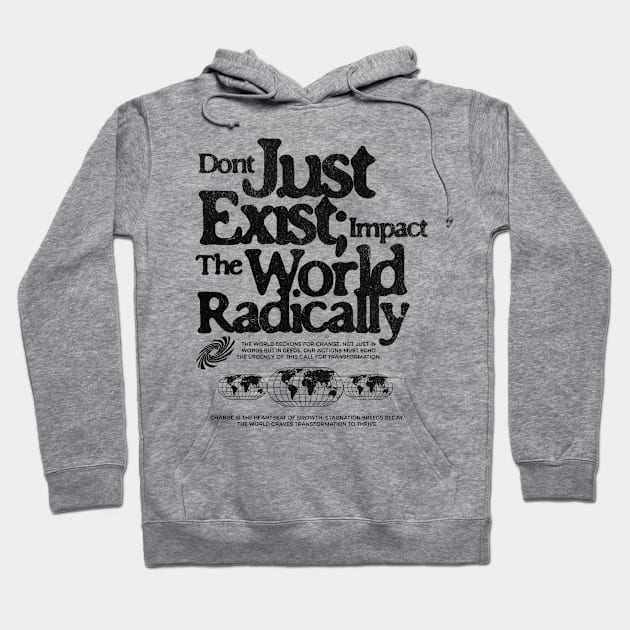 Don't Just Exist Impact The World Grunge Print Tee Hoodie by the74